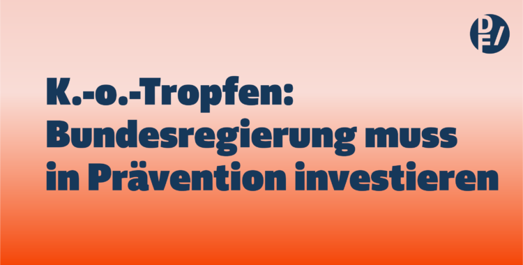 K.-o.-Tropfen: Bundesregierung muss in Prävention investieren
