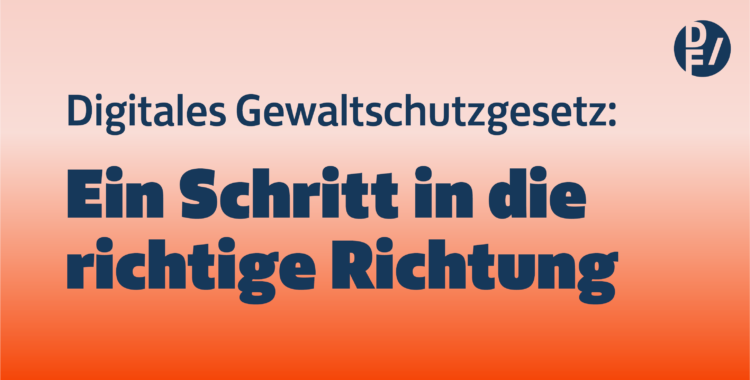 Digitales Gewaltschutzgesetz: Ein Schritt in die richtige Richtung